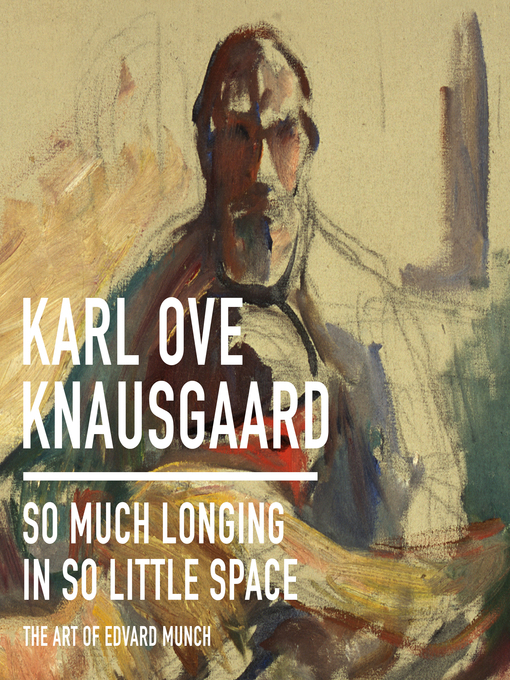Title details for So Much Longing in So Little Space by Karl Ove Knausgaard - Available